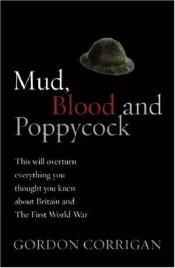 book cover of Mud, Blood and Poppycock: This Will Overturn Everything You Thought You Knew about Britain and The First World War (Cass by Gordon Corrigan