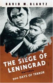 book cover of The Siege of Leningrad 1941 - 1944 - 900 Days of Terror by David Glantz