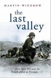 book cover of The Last Valley: Dien Bien Phu and the French Defeat in Vietnam by Martin Windrow
