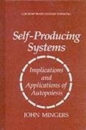 book cover of Self-Producing Systems: Implications and Applications of Autopoiesis by John Mingers