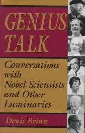book cover of Genius Talk: CONVERSATIONS WITH NOBEL SCIENTISTS AND OTHER LUMINARIES by Denis Brian