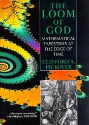 book cover of The Loom Of God by Clifford A. Pickover