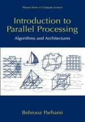 book cover of Introduction to Parallel Processing: Algorithms and Architectures (Series in Computer Science) by Behrooz Parhami
