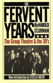 book cover of The Fervent Years: The Group Theatre And The Thirties by Harold Clurman