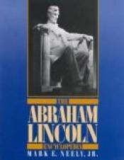 book cover of The Abraham Lincoln encyclopedia by Mark E. Neely, Jr.