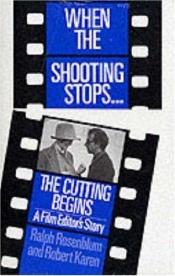 book cover of When the Shooting Stops...the Cutting Begins: A Film Editor's Story by Ralph Rosenblum