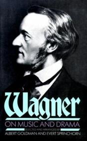 book cover of Wagner on Music and Drama: A compendium of Richard Wagner's prose works by Richard Wagner