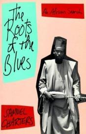 book cover of The roots of the blues by Samuel Charters