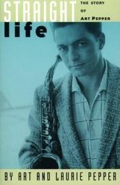 book cover of Straight Life by Art Pepper