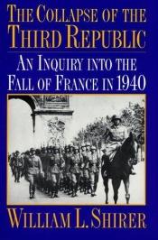 book cover of The Collapse of the Third Republic; An Inquiry into the Fall of France in 1940 by William L. Shirer