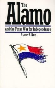 book cover of the alamo: and the texas war of independence september 30, 1835 - April 21, 1836 by Albert Nofi