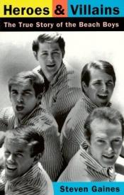 book cover of Heroes and Villains: the True Story of the "Beach Boys": The True Story of the Beach Boys by Steven Gaines