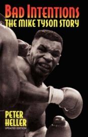 book cover of Bad Intentions: The Mike Tyson Story by Peter Heller