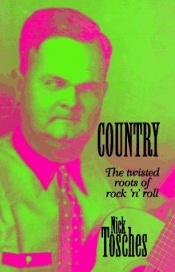 book cover of Country: The Twisted Roots of Rock 'N' Roll by Nick Tosches