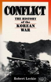 book cover of Conflict: The History of The Korean War, 1950-1953 by Robert Leckie