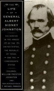 book cover of LIFE OF GENERAL ALBERT SIDNEY JOHNSTON Embracing His Services in theArmies of th by William Preston Johnston