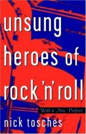book cover of Unsung Heroes of Rock 'n' Roll by Nick Tosches