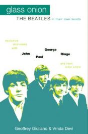 book cover of Glass onion : the Beatles in their own words : exclusive interviews with John, Paul, George, and Ringo and their inner c by Geoffrey Giuliano