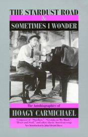 book cover of The Stardust Road & Sometimes I Wonder: The Autobiography of Hoagy Carmichael by Hoagy Carmichael