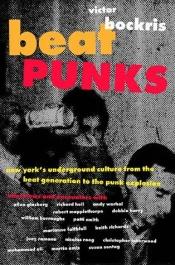 book cover of Beat punks : New York's Underground culture, from the beat generatin to the punk explosion by Victor Bockris