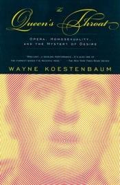 book cover of The Queen's Throat: Opera, Homosexuality, and the Mystery of Desire by Wayne Koestenbaum