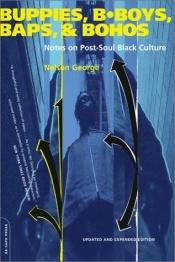 book cover of Buppies, B-boys, Baps, And Bohos: Notes On Post-soul Black Culture by Nelson George