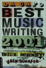 book cover of Da Capo Best Music Writing 2001: The Year's Finest Writing on Rock, Pop, Jazz, Country, and More by Nick Hornby