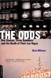 book cover of The Odds: One Season, Three Gamblers, and the Death of Their Las Vegas by Chad Millman