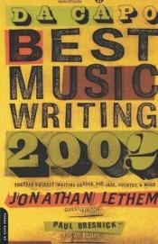 book cover of Da Capo Best Music Writing 2002: The Year's Finest Writing on Rock, Pop, Jazz, Country, & More by Jonathan Lethem