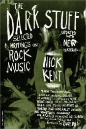 book cover of The Dark Stuff: Selected Writings on Rock Music by Iggy Pop|Nick Kent