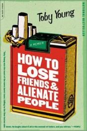 book cover of How to Lose Friends and Alienate People: A Memoir by Toby Young