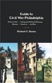 book cover of Guide to Civil War Philadelphia by Richard Allen Sauers