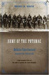 book cover of Army Of The Potomac: McClellan Takes Command, September 1861-February 1862 by Russel H. Beatie