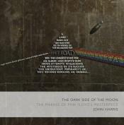 book cover of The " Dark Side of the Moon " : The Making of the " Pink Floyd " Masterpiece by John Harris