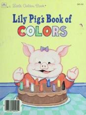 book cover of Lily Pig's book of colors by Amye Rosenburg