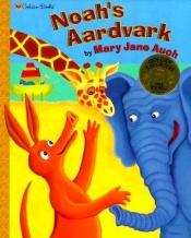 book cover of Noah's Aardvark by Mary Jane Auch