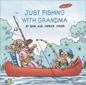 book cover of Just Fishing With Grandma by Mercer Mayer