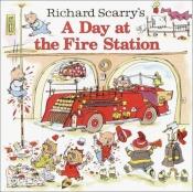 book cover of Richard Scarry's a day at the fire station by Richard Scarry