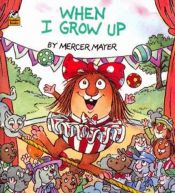 book cover of When I Grow Up (Little Critter) by Mercer Mayer