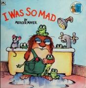 book cover of I was so mad by Μέρσερ Μάγιερ