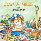 book cover of Just a Mess (Mercer Mayer's Little Critter (Paperback)) by Mercer Mayer