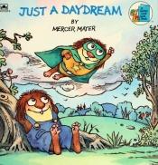 book cover of Little Critter: Just a Daydream by Mercer Mayer