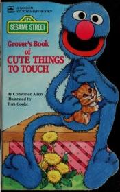 book cover of Groover's Book of Cute Things To Touch Sesame Street by Constance Allen