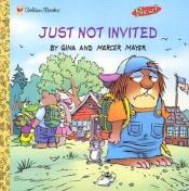 book cover of Just Not Invited (Look-Look) (Little Critter) by Mercer Mayer