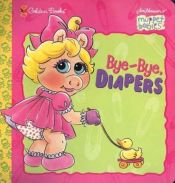 book cover of Bye-Bye, Diapers (Muppet Babies Big Steps) by Ellen Weiss