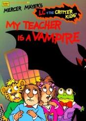book cover of My Teacher is a Vampire (Mercer Mayer's LC the Critter Kids School Time Reader #1) by Mercer Mayer
