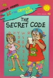 book cover of The Secret Code (Mercer Mayer's LC + the Critter Kids Mini Novel #2) (Special Edition) by Mercer Mayer