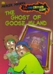 book cover of The Ghost of Goose Island (Mercer Mayer's LC + the Critter Kids #5) by Mercer Mayer