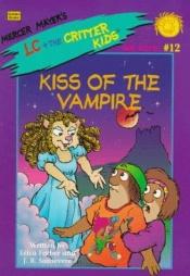 book cover of Kiss of the Vampire (LC + the Critter Kids Mini Novel #12) by Mercer Mayer