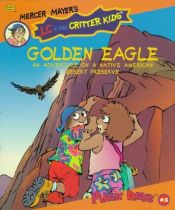 book cover of THE GOLDEN EAGLE an Adventure on a Native American Desert Preserve LC and the Critter Kids by Mercer Mayer